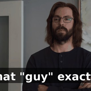 What "guy" exactly?