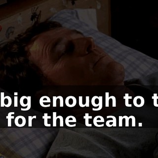 I'm big enough to take one for the team.