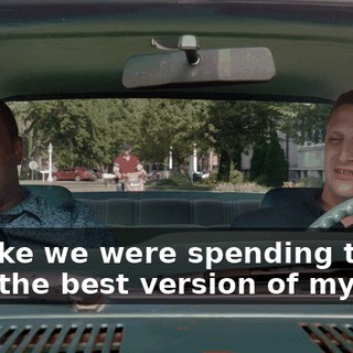 It's like we were spending time with the best version of my dad.
