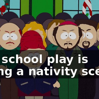 the school play is doing a nativity scene.