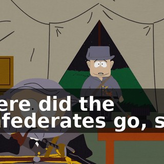 Where did the Confederates go, son?