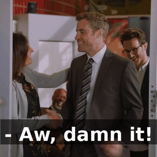 - Aw, damn it!