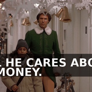 ALL HE CARES ABOUT IS MONEY.