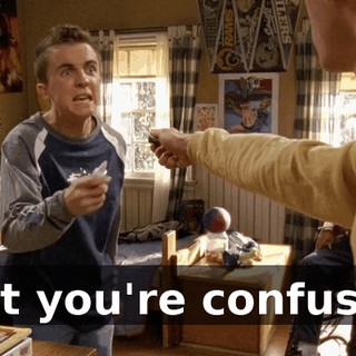 that you're confused,