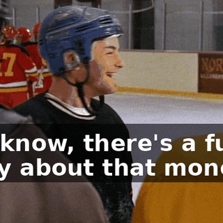 You know, there's a funny story about that money.