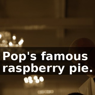 Pop's famous raspberry pie.