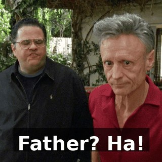 Father? Ha!
