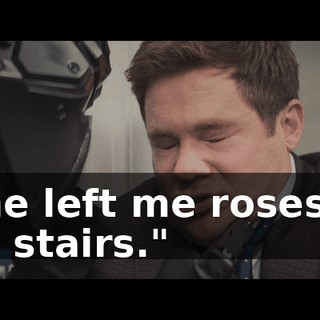 "She left me roses by the stairs."
