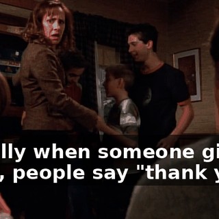 usually when someone gives gifts, people say "thank you."