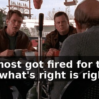 I almost got fired for that, but what's right is right.