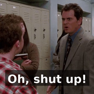 Oh, shut up!