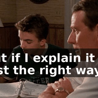 But if I explain it in just the right way...