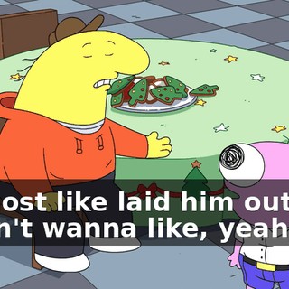 I almost like laid him out, but I didn't wanna like, yeah.