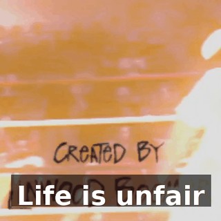 ♪ Life is unfair ♪