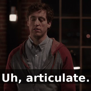 Uh, articulate.