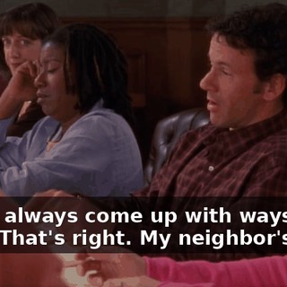 - They always come up with ways get you. - That's right. My neighbor's a cop