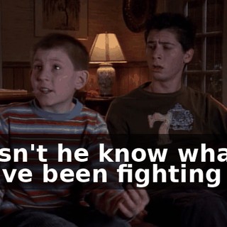 Doesn't he know what you've been fighting for?