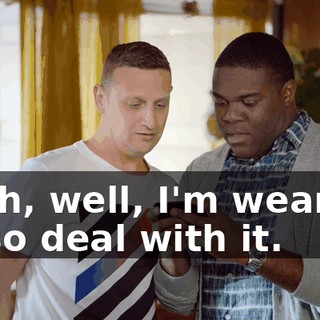 Yeah, well, I'm wearing it, so deal with it.