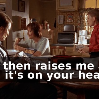 and then raises me as a girl, it's on your head.
