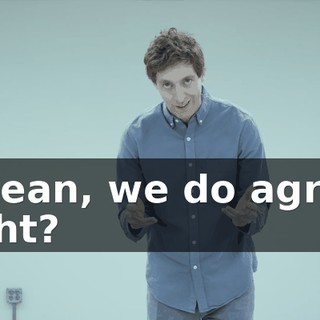 I mean, we do agree, right?