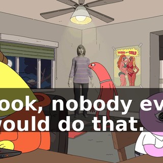 Look, nobody evil would do that.