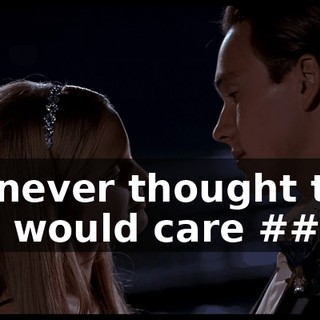# I never thought that you would care ##
