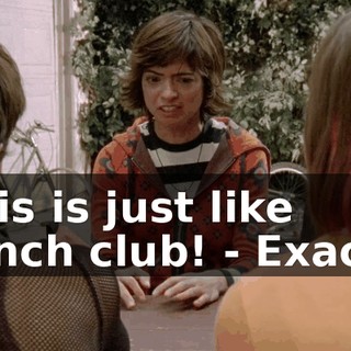 - this is just like French club! - Exactly.
