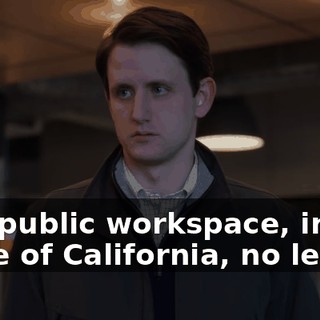 In a public workspace, in the state of California, no less.