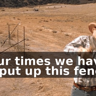 Four times we have to put up this fence!