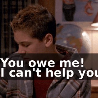 - You owe me! - I can't help you.