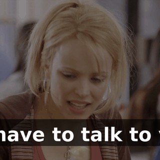 we have to talk to you.