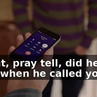 What, pray tell, did he tell you when he called you?