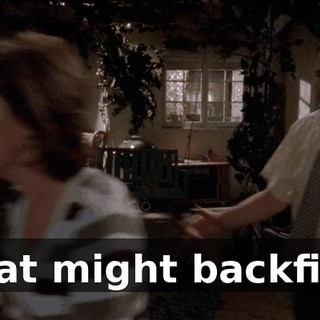 That might backfire.