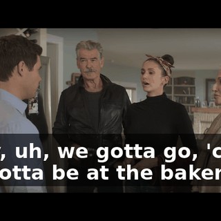 Okay, uh, we gotta go, 'cause we gotta be at the bakery.