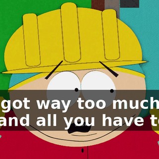 I've got way too much to do, and all you have to do