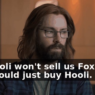If Hooli won't sell us Foxhole, we could just buy Hooli.