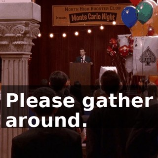 Please gather around.