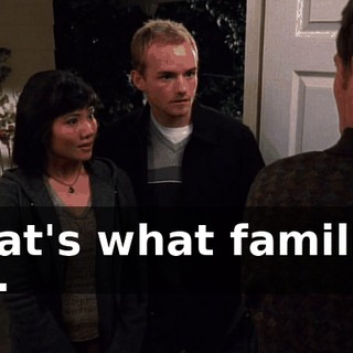That's what families do.