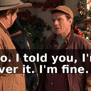 No. I told you, I'm over it. I'm fine.