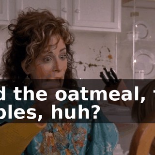 and the oatmeal, the apples, huh?