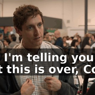 and I'm telling you that this is over, Colin.