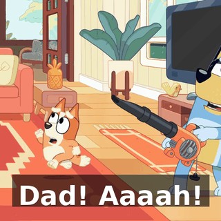 Dad! Aaaah!
