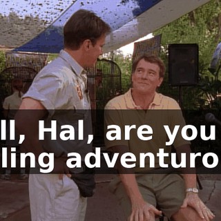 Well, Hal, are you feeling adventurous?