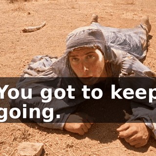 You got to keep going.