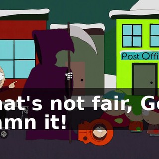 That's not fair, God damn it!