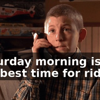Saturday morning is the best time for riding.