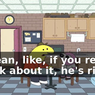 I mean, like, if you really think about it, he's right.