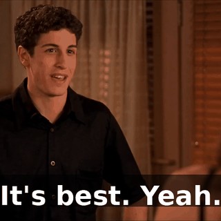 It's best. Yeah.