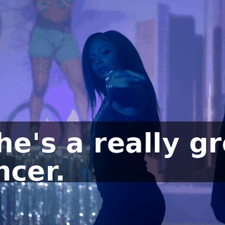 - She's a really great dancer.