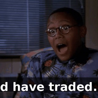 I'd have traded...